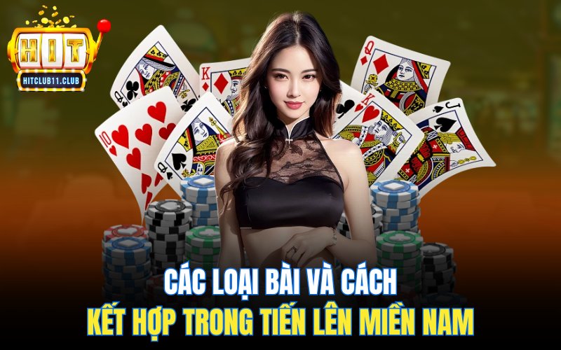 Luật Chơi Tiến Lên Miền Nam | Hướng Dẫn Chi Tiết Cho Người Mới 4 Các loại bài và cách kết hợp trong Tiến Lên Miền Nam