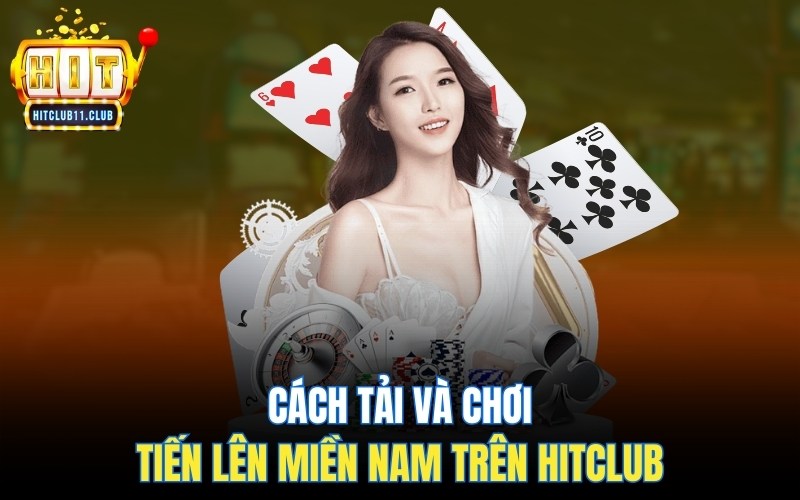 Luật Chơi Tiến Lên Miền Nam | Hướng Dẫn Chi Tiết Cho Người Mới 5 Cách tải và chơi Tiến Lên Miền Nam trên Hitclub