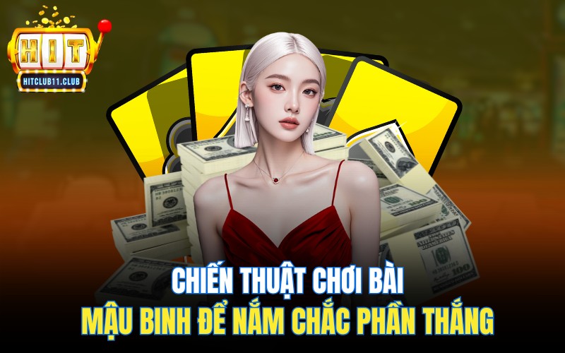 Chiến thuật chơi bài Mậu Binh để nắm chắc phần thắng