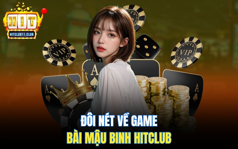 Đôi nét về game bài Mậu Binh HitClub