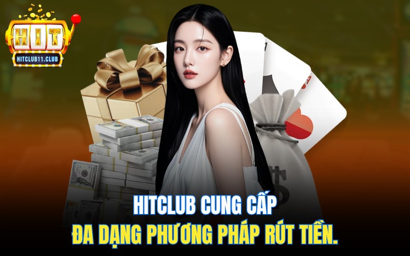 Hitclub cung cấp đa dạng phương pháp rút tiền.