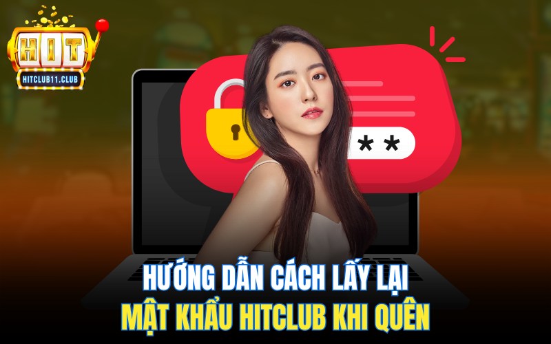 Hướng dẫn cách lấy lại mật khẩu khi quên mật khẩu HitClub
